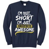 Funny IM Not Short IM Just Concentrated Awesome Funny Tall Sweatshirt