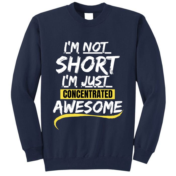 Funny IM Not Short IM Just Concentrated Awesome Funny Tall Sweatshirt