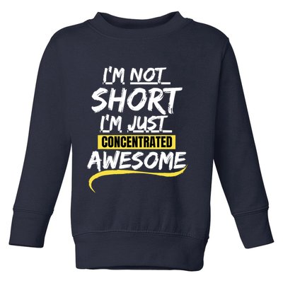 Funny IM Not Short IM Just Concentrated Awesome Funny Toddler Sweatshirt