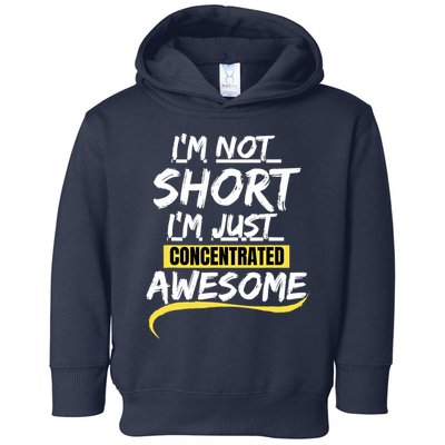 Funny IM Not Short IM Just Concentrated Awesome Funny Toddler Hoodie