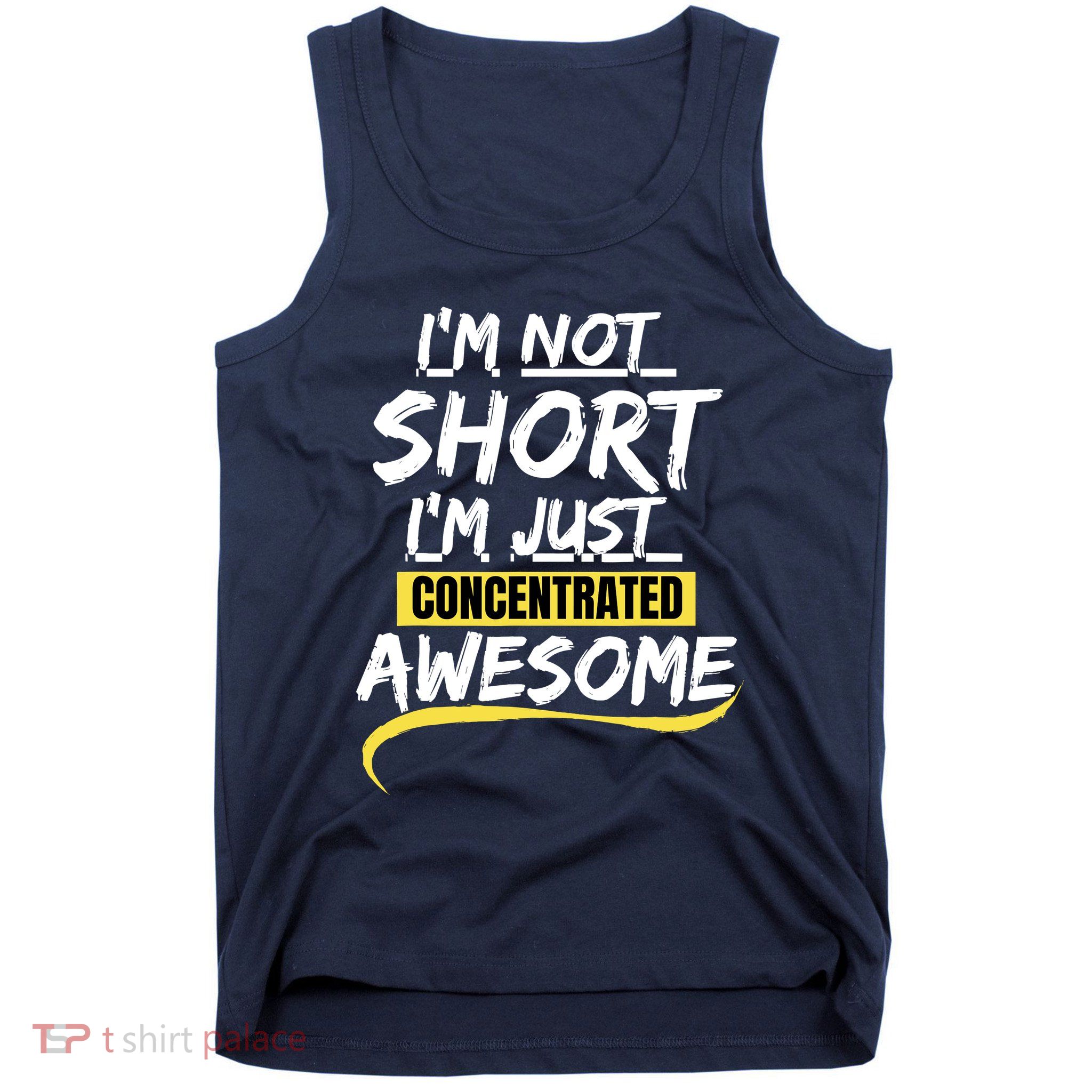 Funny IM Not Short IM Just Concentrated Awesome Funny Tank Top
