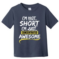 Funny IM Not Short IM Just Concentrated Awesome Funny Toddler T-Shirt