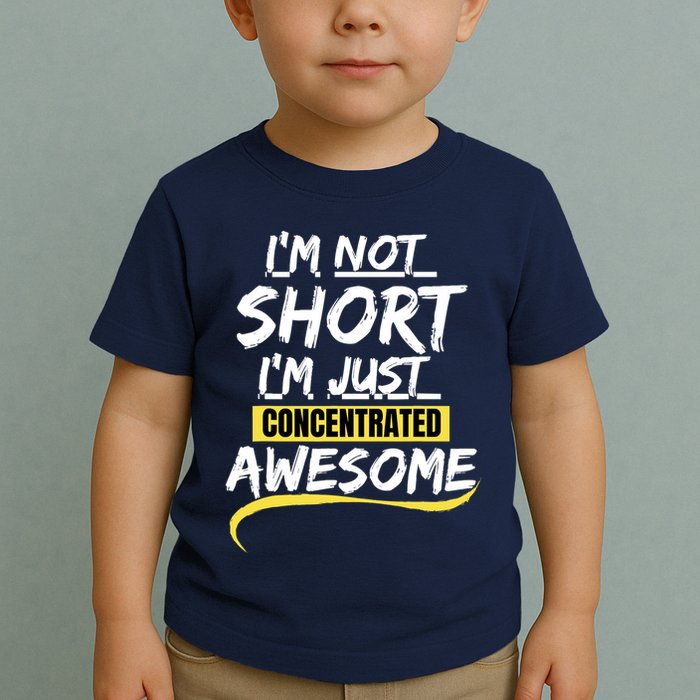 Funny IM Not Short IM Just Concentrated Awesome Funny Toddler T-Shirt