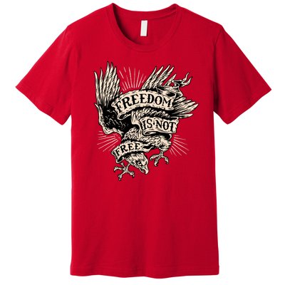 Freedom Is Not Free Eagle Premium T-Shirt