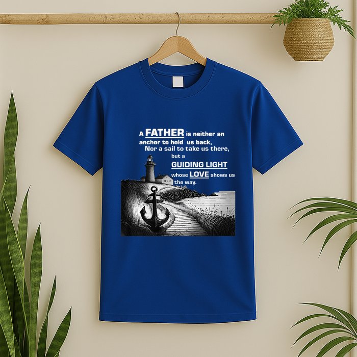 Father Is Neither An Anchor Nor A Sail But Guides T-Shirt
