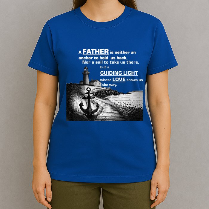 Father Is Neither An Anchor Nor A Sail But Guides T-Shirt