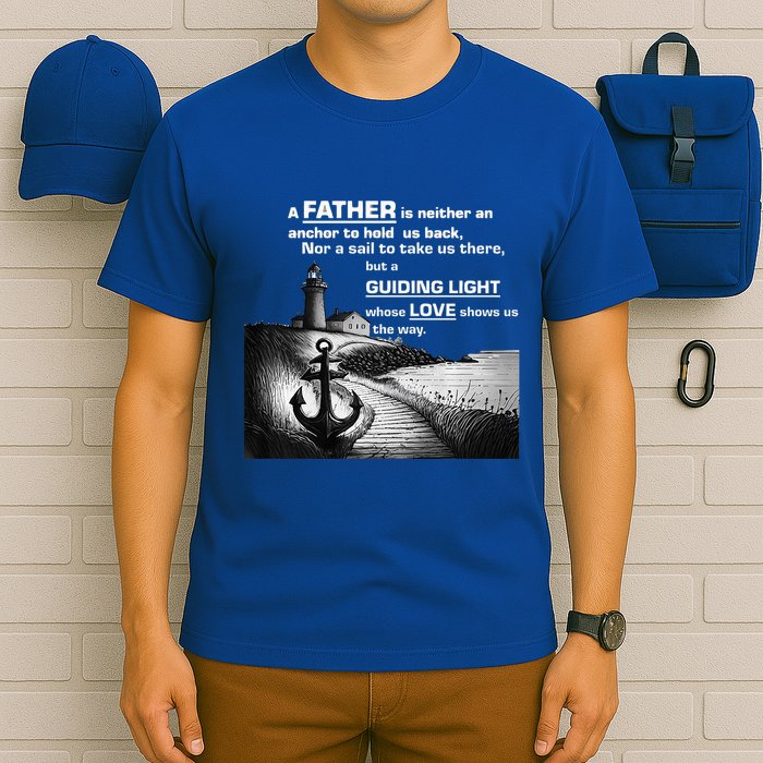 Father Is Neither An Anchor Nor A Sail But Guides T-Shirt