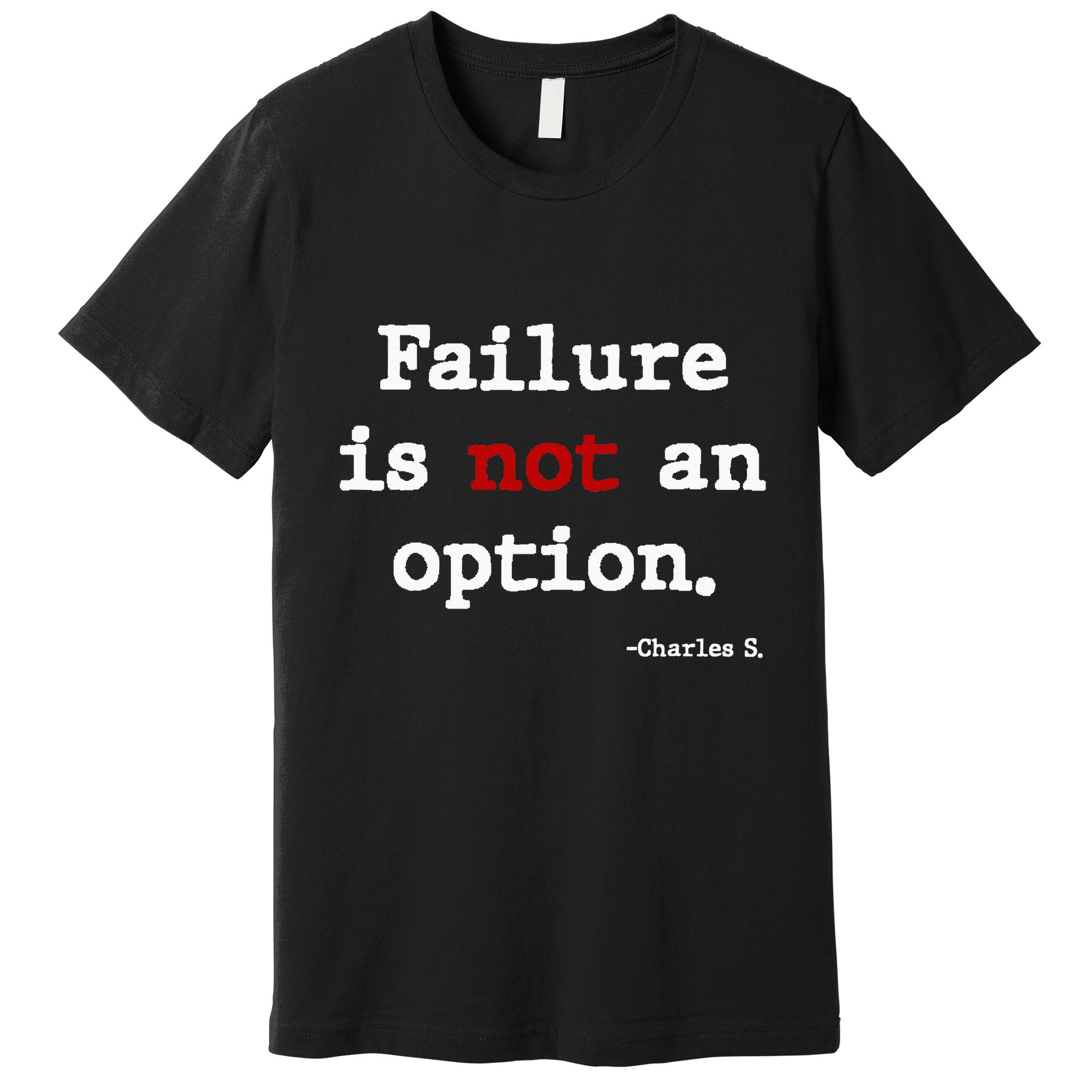 Failure Is Not An Option Premium T-Shirt