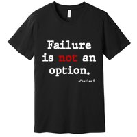 Failure Is Not An Option Premium T-Shirt