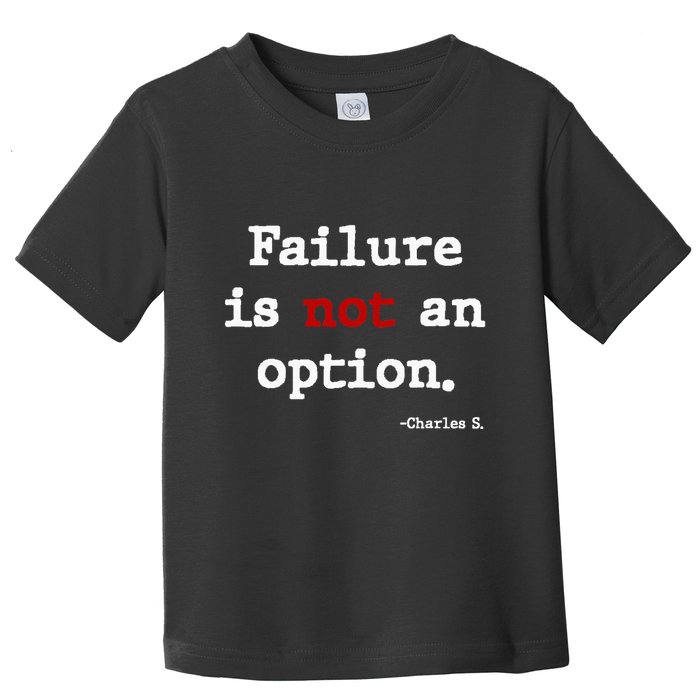 Failure Is Not An Option Toddler T-Shirt