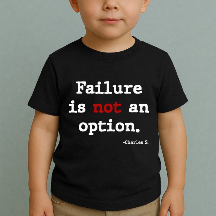 Failure Is Not An Option Toddler T-Shirt