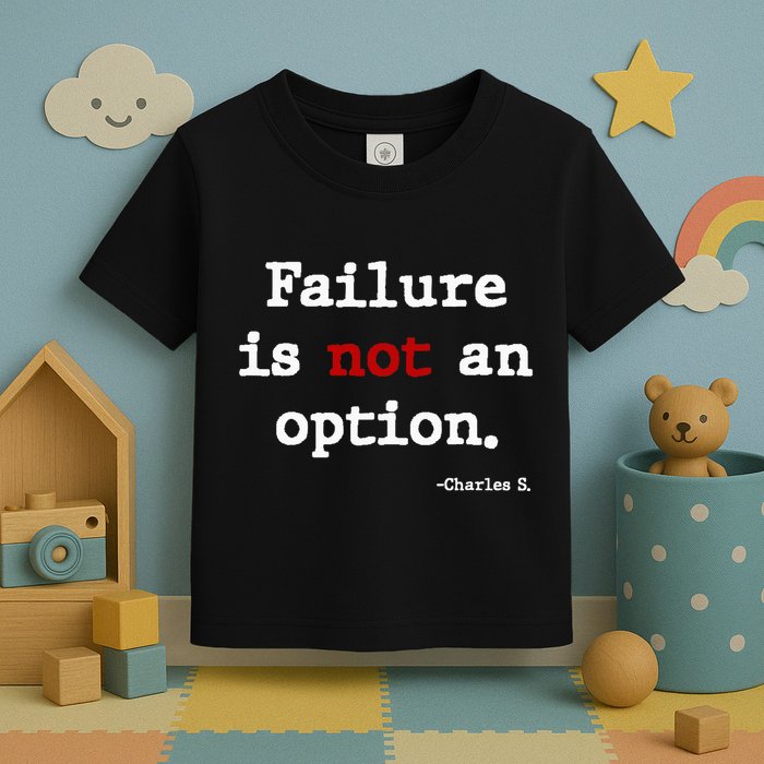 Failure Is Not An Option Toddler T-Shirt