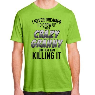 Funny I Never Dreamed I'd Grow Up To Be A Crazy Granny Adult ChromaSoft Performance T-Shirt