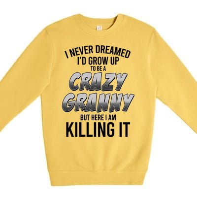 Funny I Never Dreamed I'd Grow Up To Be A Crazy Granny Premium Crewneck Sweatshirt