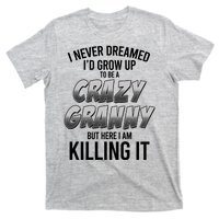 Funny I Never Dreamed I'd Grow Up To Be A Crazy Granny T-Shirt