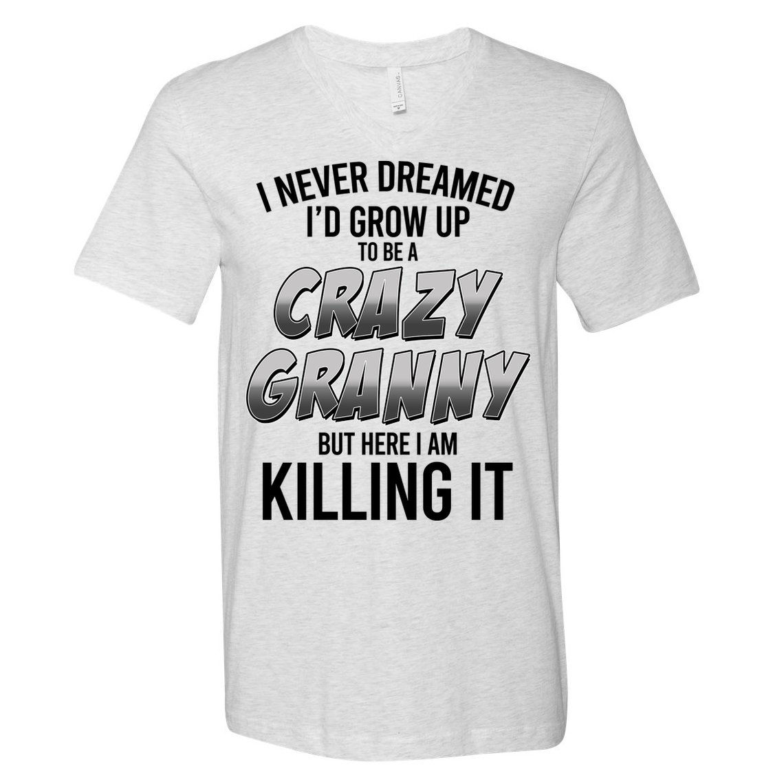 Funny I Never Dreamed I'd Grow Up To Be A Crazy Granny V-Neck T-Shirt