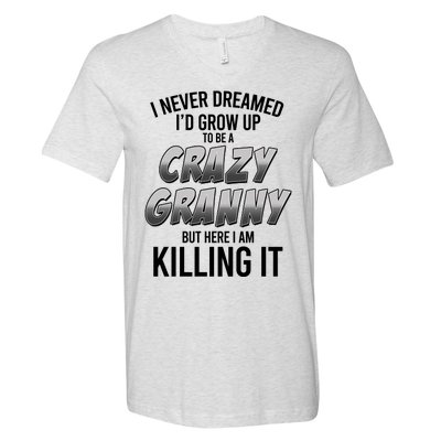 Funny I Never Dreamed I'd Grow Up To Be A Crazy Granny V-Neck T-Shirt