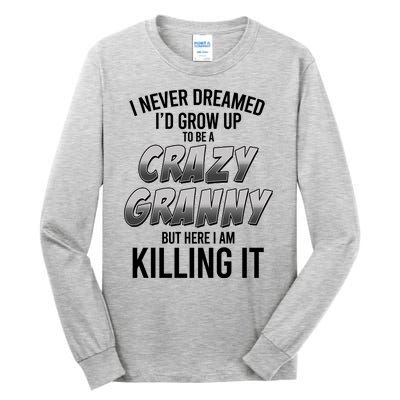 Funny I Never Dreamed I'd Grow Up To Be A Crazy Granny Tall Long Sleeve T-Shirt