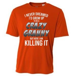 Funny I Never Dreamed I'd Grow Up To Be A Crazy Granny Cooling Performance Crew T-Shirt