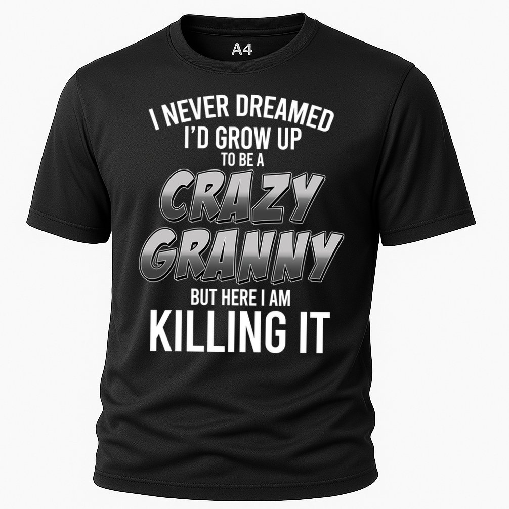 Funny I Never Dreamed I'd Grow Up To Be A Crazy Granny Cooling Performance Crew T-Shirt