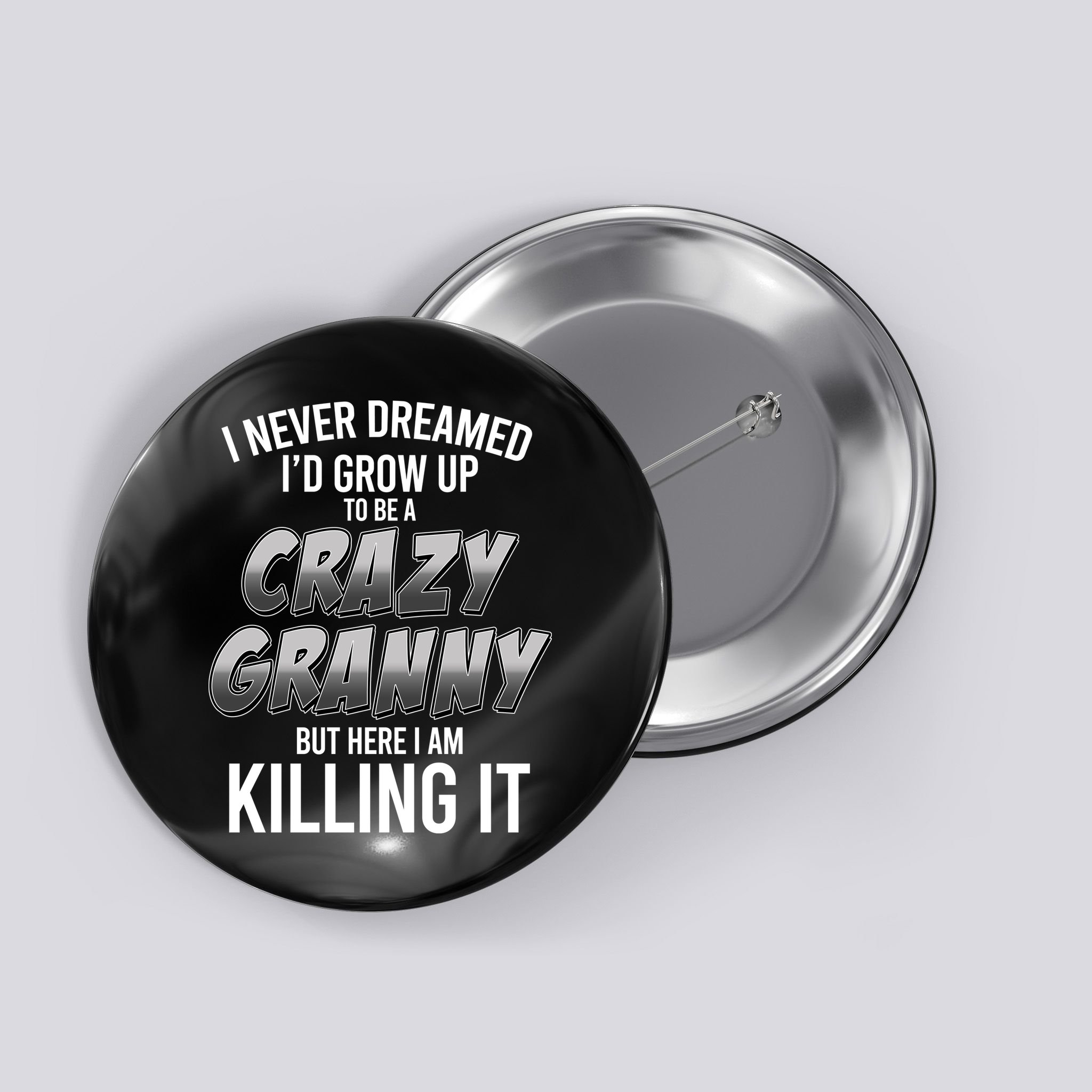 Funny I Never Dreamed I'd Grow Up To Be A Crazy Granny Button