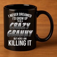 Funny I Never Dreamed I'd Grow Up To Be A Crazy Granny 11oz C Handle Ceramic Mug