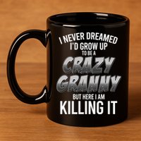 Funny I Never Dreamed I'd Grow Up To Be A Crazy Granny 11oz C Handle Ceramic Mug