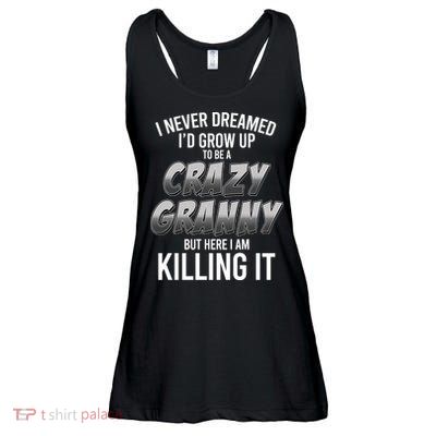 Funny I Never Dreamed I'd Grow Up To Be A Crazy Granny Ladies Essential Flowy Tank