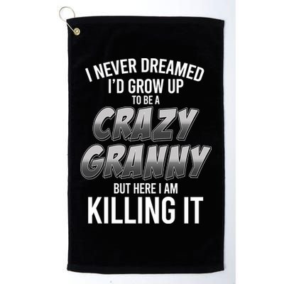 Funny I Never Dreamed I'd Grow Up To Be A Crazy Granny Golf Towel