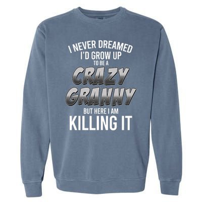 Funny I Never Dreamed I'd Grow Up To Be A Crazy Granny Garment-Dyed Sweatshirt