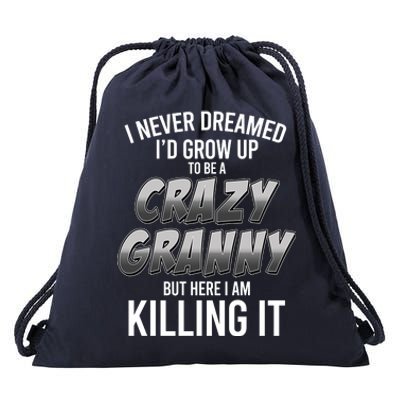 Funny I Never Dreamed I'd Grow Up To Be A Crazy Granny Drawstring Bag