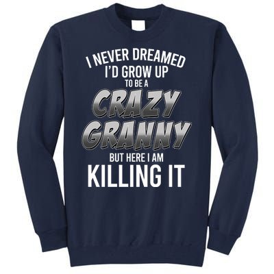 Funny I Never Dreamed I'd Grow Up To Be A Crazy Granny Tall Sweatshirt