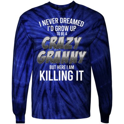 Funny I Never Dreamed I'd Grow Up To Be A Crazy Granny Tie-Dye Long Sleeve Shirt