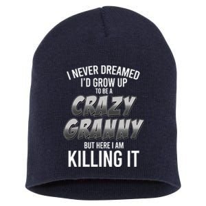 Funny I Never Dreamed I'd Grow Up To Be A Crazy Granny Short Acrylic Beanie