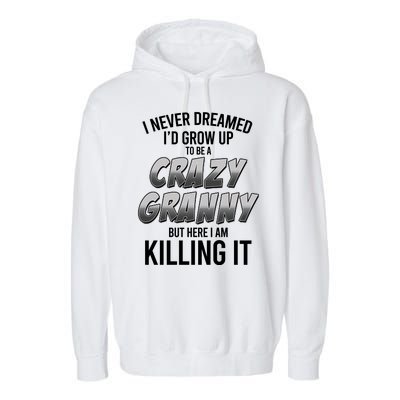 Funny I Never Dreamed I'd Grow Up To Be A Crazy Granny Garment-Dyed Fleece Hoodie