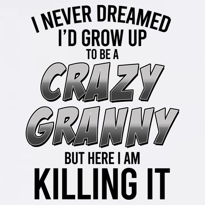 Funny I Never Dreamed I'd Grow Up To Be A Crazy Granny Garment-Dyed Sweatshirt