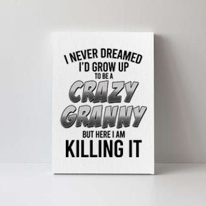 Funny I Never Dreamed I'd Grow Up To Be A Crazy Granny Canvas