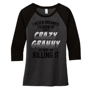 Funny I Never Dreamed I'd Grow Up To Be A Crazy Granny Women's Tri-Blend 3/4-Sleeve Raglan Shirt