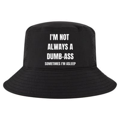 Funny Im Not Always An Dumb Ass Sometimes Im Asleep Joke Cool Comfort Performance Bucket Hat