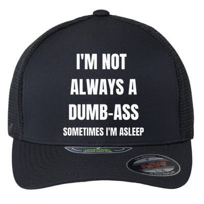 Funny Im Not Always An Dumb Ass Sometimes Im Asleep Joke Flexfit Unipanel Trucker Cap