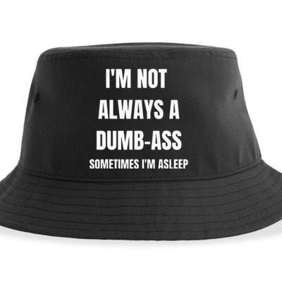 Funny Im Not Always An Dumb Ass Sometimes Im Asleep Joke Sustainable Bucket Hat