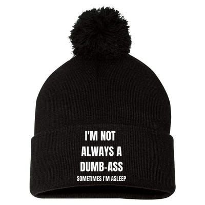 Funny Im Not Always An Dumb Ass Sometimes Im Asleep Joke Pom Pom 12in Knit Beanie