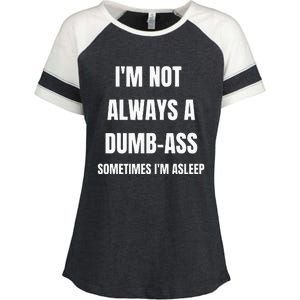 Funny Im Not Always An Dumb Ass Sometimes Im Asleep Joke Enza Ladies Jersey Colorblock Tee