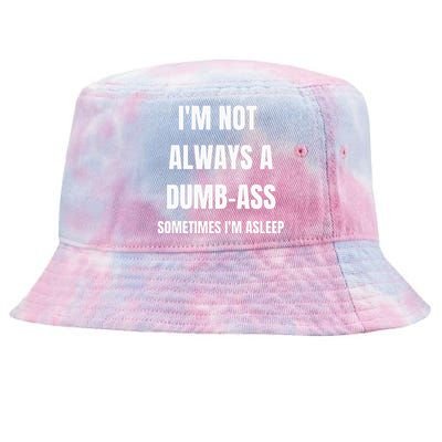 Funny Im Not Always An Dumb Ass Sometimes Im Asleep Joke Tie-Dyed Bucket Hat