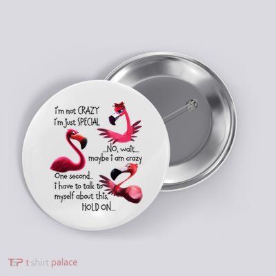 Flamingo IM Not Crazy IM Just Special Funny MotherS Day Button