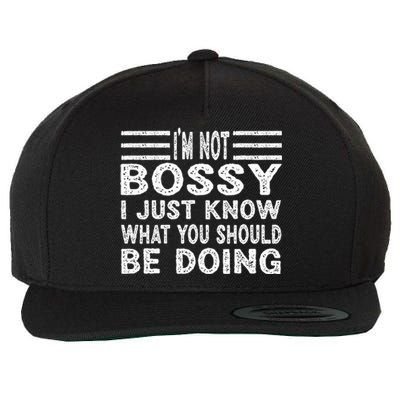 Funny I'm Not Bossy I Just Know What You Should Be Doing Wool Snapback Cap