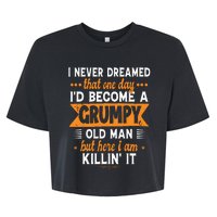 Funny I Never Dreamed ID Become A Grumpy Old Man Bella+Canvas Jersey Crop Tee