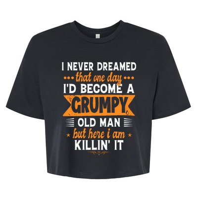 Funny I Never Dreamed ID Become A Grumpy Old Man Bella+Canvas Jersey Crop Tee