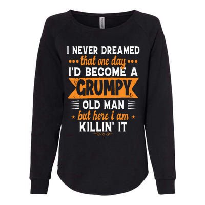 Funny I Never Dreamed ID Become A Grumpy Old Man Womens California Wash Sweatshirt