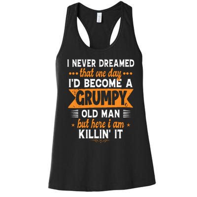 Funny I Never Dreamed ID Become A Grumpy Old Man Women's Racerback Tank